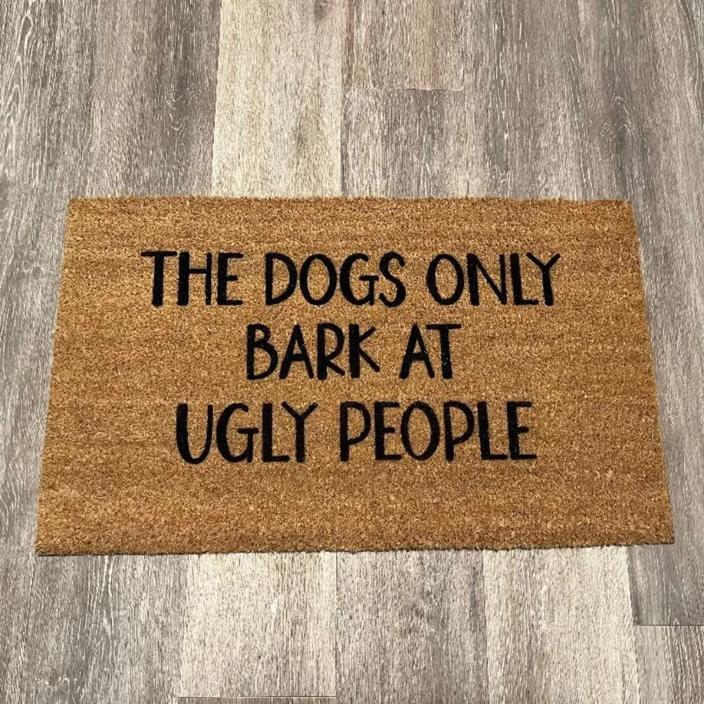 Dogs Only Bark at Ugly People decorative coir doormat