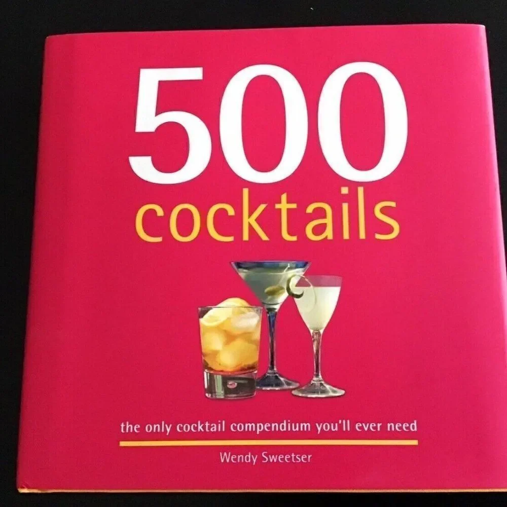500 Cocktails Book The Only Cocktail Compendium You'll Ever Need Wendy Sweetser