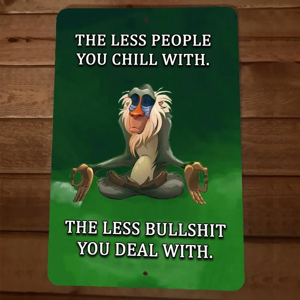 The Less People You‎ Chill With The Less BS You Deal With 8x12 Metal Wall Sign